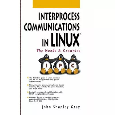 Interprocess Communication in Linux: Nooks &amp; Crannies