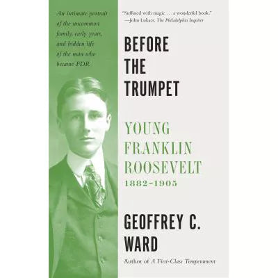 Before the Trumpet: Young Franklin Roosevelt, 1882-1905