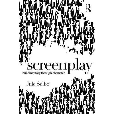 Screenplay : Building Story Through Character