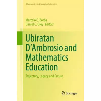 Ubiratan DAmbrosio &amp; Mathematics Education: Trajectory, Legacy &amp; Future